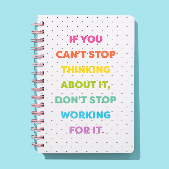 Don't Stop Working For It Spiral Notebook