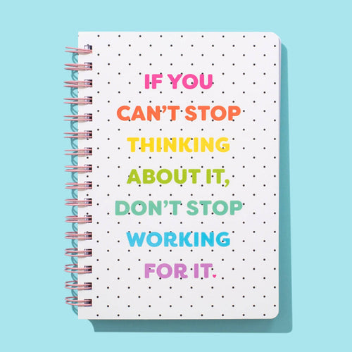 Don't Stop Working For It Spiral Notebook